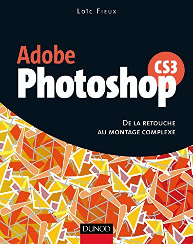 Photoshop CS3 : de la retouche au montage complexe