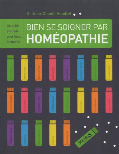 Bien se soigner par l'homéopathie : un guide pratique pour toute la famille