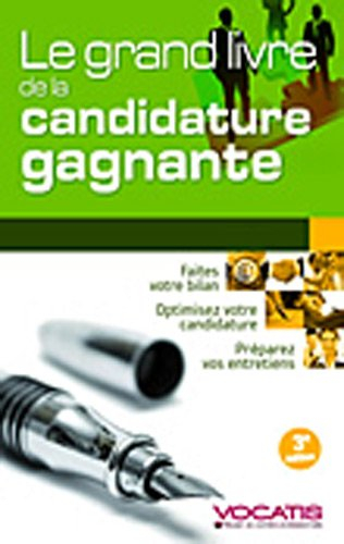 Le grand livre de la candidature gagnante : faites votre bilan, optimisez votre candidature, prépare