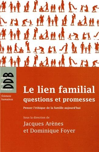 Le lien familial : questions et promesses : penser l'éthique de la famille aujourd'hui
