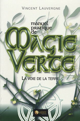 Manuel pratique de magie verte : la voie de la Terre