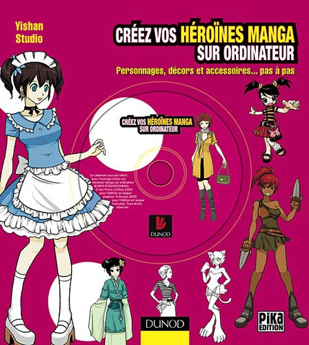 Créez vos héroïnes manga sur ordinateur : personnages, décors et accessoires... pas à pas