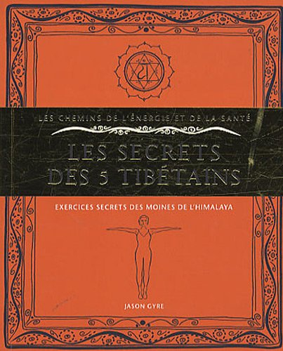 Les secrets des 5 Tibétains : exercices secrets des moines de l'Himalaya