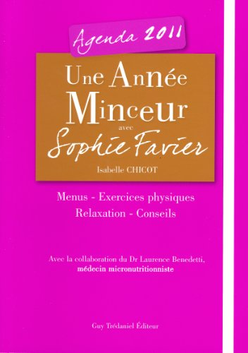 Une année minceur avec Sophie Favier : agenda 2011 : menus, exercices physiques, relaxation, conseil