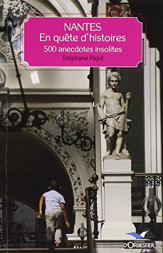 Nantes, en quête d'histoires : 500 anecdotes insolites
