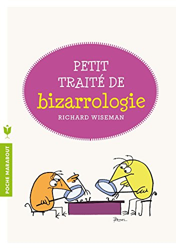 Petit traité de bizarrologie : la science derrière l'étrangeté de la vie quotidienne