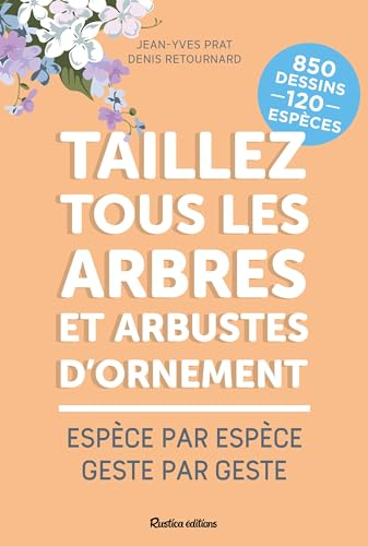 Taillez tous les arbres et arbustes d'ornement : espèce par espèce, geste par geste