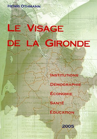 Le visage de la Gironde 2005 : institutions, démographie, économie, santé, éducation