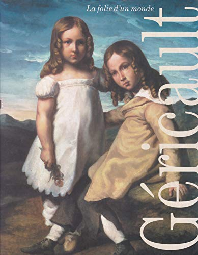 Géricault, la folie du monde : exposition, Lyon, Musée des beaux-arts, 16 avril-30 juillet 2006