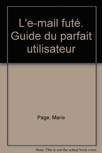 L'e-mail futé ! : guide du parfait utilisateur