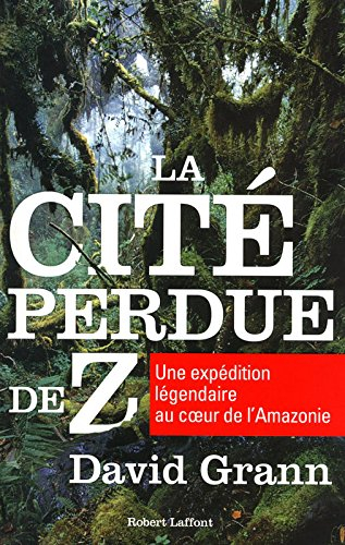 La cité perdue de Z : une expédition légendaire au coeur de l'Amazonie