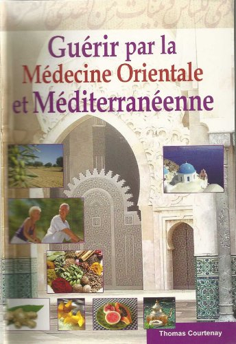 Guérir par la médecine orientale et méditerranéenne (Médecine arabe)