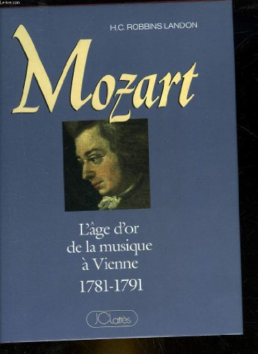 mozart - l'âge d'or de la musique à vienne 1781-1791. traduit par denis collins.