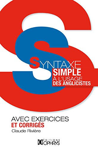 Syntaxe simple à l'usage des anglicistes : avec exercices et corrigés