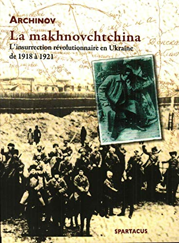 La makhnovchtchina : l'insurrection révolutionnaire en Ukraine de 1918 à 1921