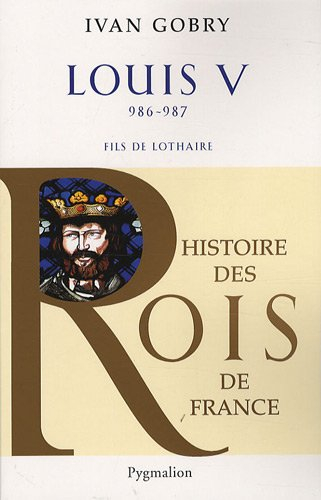 Louis V, 986-987 : fils de Lothaire