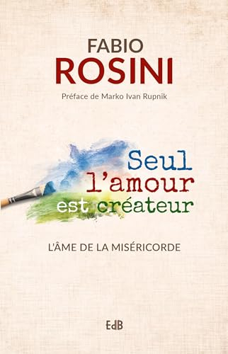 Seul l'amour est créateur : l'âme de la miséricorde