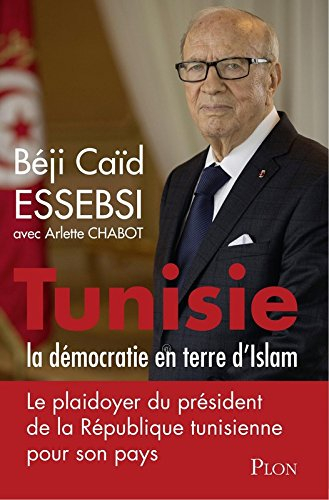Tunisie : la démocratie en terre d'islam : le plaidoyer du président de la République tunisienne pou