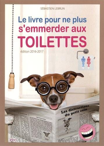 Le livre pour ne plus s'emmerder aux toilettes : les distractions du petit coin