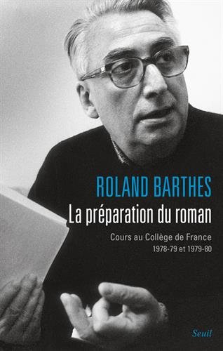 Les cours et les séminaires de Roland Barthes. La préparation du roman : cours au Collège de France 