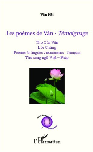 Les poèmes de Vân : témoignage : poèmes bilingues vietnamiens-français. Tho cua Vân : loi chung : th