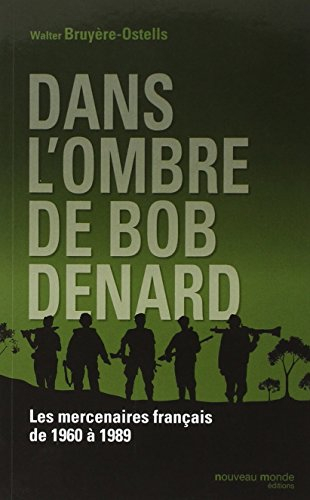 Dans l'ombre de Bob Denard : les mercenaires français de 1960 à 1990