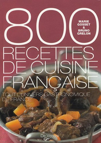 800 recettes de cuisine française : tout l'univers gastronomique de France