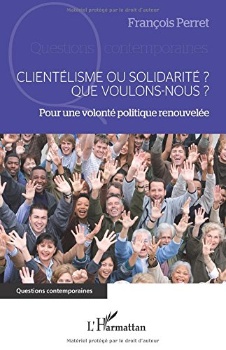 Clientélisme ou solidarité ? : que voulons-nous ? : pour une volonté politique renouvelée