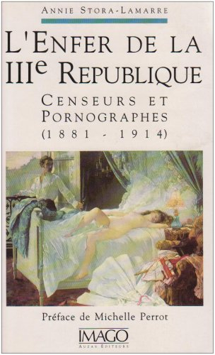 L'Enfer de la IIIe République : censeurs et pornographes (1881-1914)