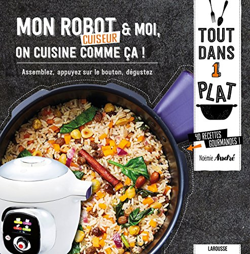 Mon robot cuiseur & moi, on cuisine comme ça ! : assemblez, appuyez sur le bouton, dégustez : 40 rec