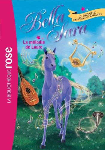 Bella Sara : le monde des chevaux magiques. Vol. 6. La mélodie de Laure
