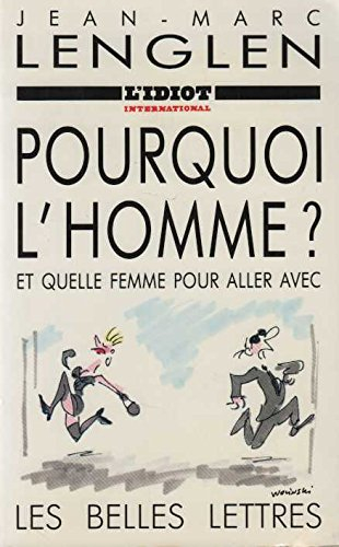 Pourquoi l'homme ? : et quelle femme pour aller avec