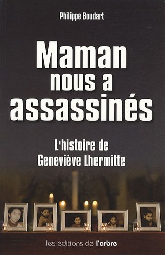 Maman nous a assassinés : l'histoire de Geneviève Lhermitte