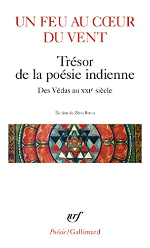 Un feu au coeur du vent : trésor de la poésie indienne : des Védas au XXIe siècle