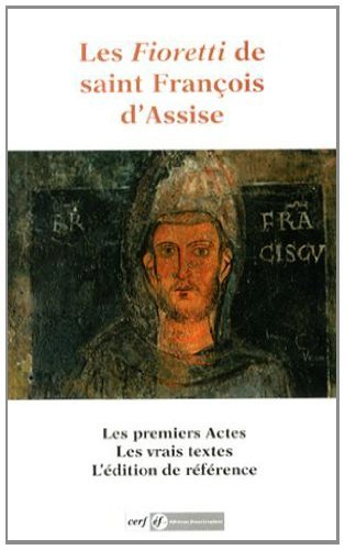Les Fioretti de saint François d'Assise : les actes du bienheureux François et de ses compagnons