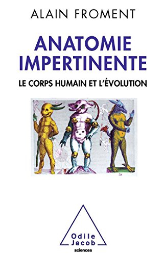 Anatomie impertinente : le corps humain et l'évolution