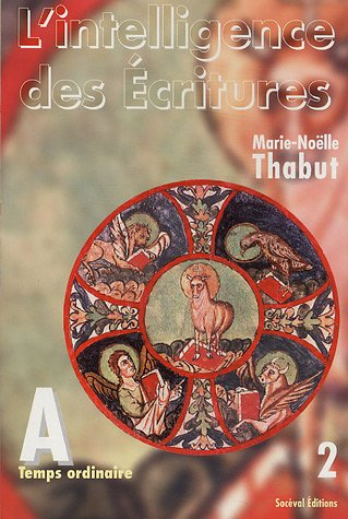 L'intelligence des Ecritures : comprendre la parole de Dieu chaque dimanche en paroisse. Vol. 2. Ann