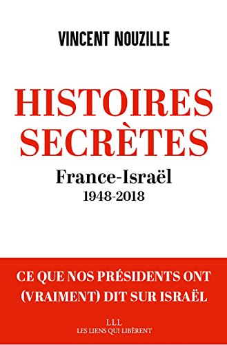 Histoires secrètes : France-Israël : 1948-2018