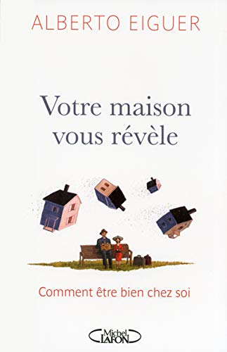 Votre maison vous révèle : comment être bien chez soi