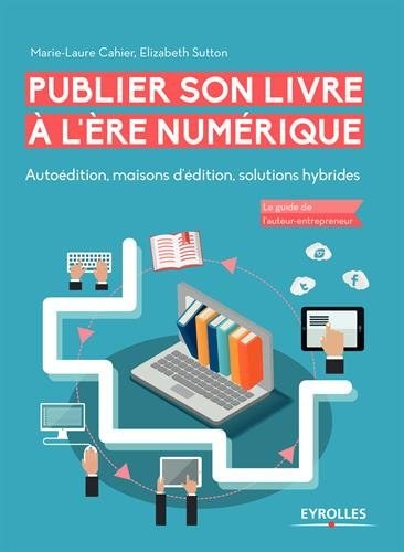 Publier son livre à l'ère du numérique : autoédition, maisons d'édition, solutions hybrides : le gui