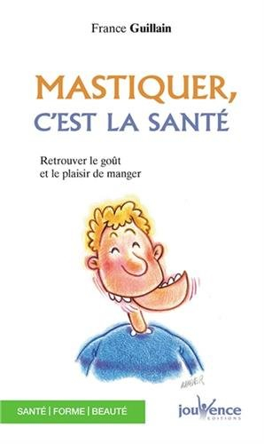 Mastiquer, c'est la santé : retrouvez le goût et le plaisir de manger