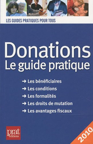 Donations : le guide pratique : les bénéficiaires, les conditions, les formalités, les droits de mut