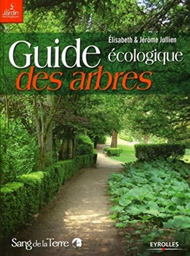 Guide écologique des arbres : ornement, fruitier, forestier : exigences culturales, maladies, ravage