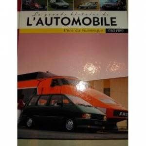 la grande histoire de l' automobile 1980-1989 " l'ere du numerique"