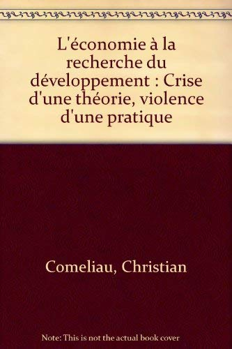 L'économie à la recherche du développement : crise d'une théorie, violence d'une pratique