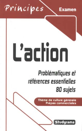 L'action : problématiques et références essentielles, 80 sujets : thème de culture générale, prépas 