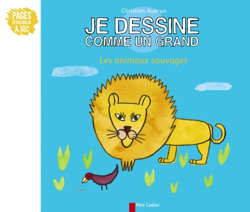 Je dessine comme un grand. Les animaux sauvages