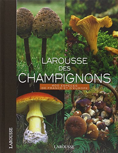 Larousse des champignons : 400 espèces de France et d'Europe