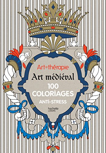 Art médiéval : 100 coloriages anti-stress