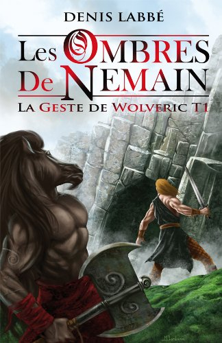 La geste de Wolveric. Vol. 1. Les ombres de Nemain